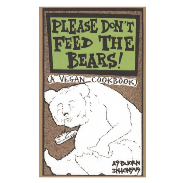 Please Don't Feed the Bears: A Vegan Cookbook